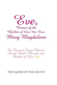 Eve, Woman of the Garden of Eden, Was Born Mary Magdalene