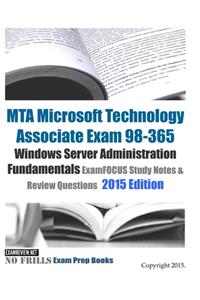 MTA Microsoft Technology Associate Exam 98-365 Windows Server Administration Fundamentals ExamFOCUS Study Notes & Review Questions 2015 Edition