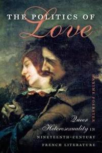 The Politics of Love: Queer Heterosexuality in Nineteenth-Century French Literature