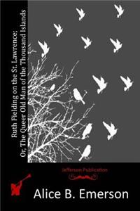 Ruth Fielding on the St. Lawrence; Or, The Queer Old Man of the Thousand Islands