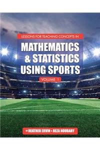 Lessons for Teaching Concepts in Mathematics and Statistics Using Sports, Volume 1