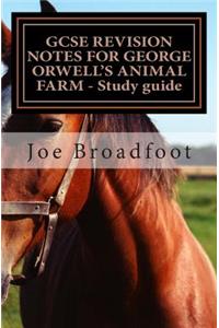 GCSE REVISION NOTES FOR GEORGE ORWELL?S ANIMAL FARM - Study guide