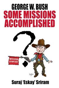 George W. Bush. Some Missions Accomplished