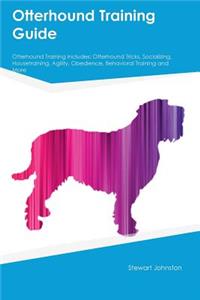 Otterhound Training Guide Otterhound Training Includes: Otterhound Tricks, Socializing, Housetraining, Agility, Obedience, Behavioral Training and More