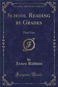 School Reading by Grades: Third Year (Classic Reprint)
