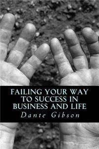 Failing Your Way To Success In Business and Life