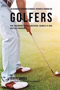 Beginners Guidebook To Mental Toughness Training For Golfers