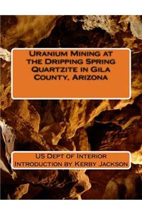 Uranium Mining at the Dripping Spring Quartzite in Gila County, Arizona