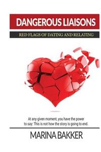 Dangerous Liaisons - Red Flags of Dating and Relating