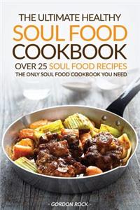 The Ultimate Healthy Soul Food Cookbook - Over 25 Soul Food Recipes