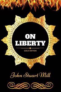 On Liberty: By John Stuart Mill - Illustrated