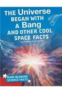 Universe Began with a Bang and Other Cool Space Facts