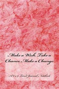 Make a Wish, Take a Chance, Make a Change