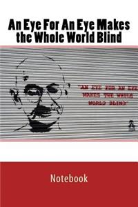 An Eye For An Eye Makes the Whole World Blind