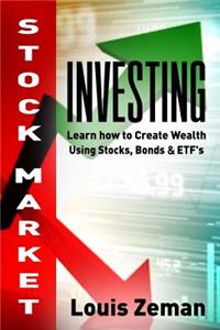 Stock Market Investing for Beginners: Learn How to Create Wealth Using Stocks, Bonds & Etfs