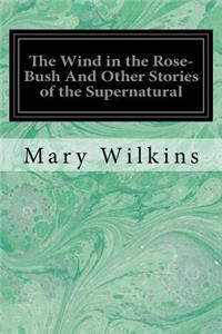 Wind in the Rose-Bush And Other Stories of the Supernatural