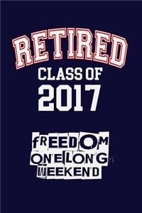 Retired Class Of 2017, Freedom, One Long Weekend