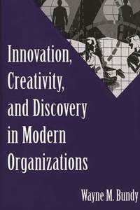 Innovation, Creativity, and Discovery in Modern Organizations