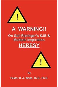 Warning!! On Gail Riplinger's KJB & Multiple Inspiration Heresy