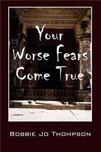 Your Worse Fears Come True