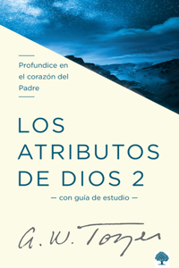Atributos de Dios - Vol. 2 (Incluye Guía de Estudio): Profundice En El Coraz Ón del Padre / The Attributes of God - Volume 2: Deeper Into the Father's He