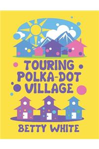 Touring Polka-Dot Village