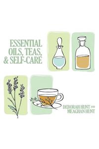 Essential Oils, Teas and Self-Care