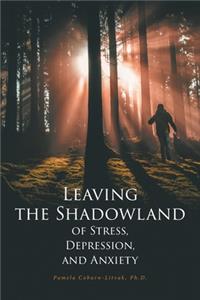 Leaving the Shadowland of Stress, Depression, and Anxiety