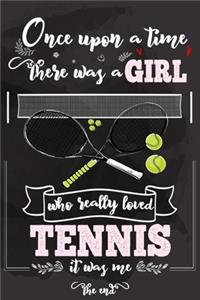 Once Upon A Time There Was A Girl Who Really Loved Tennis It was Me The End