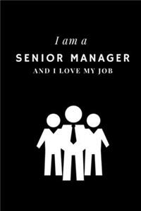 I am a Senior manager and I love my job Notebook For Senior managers