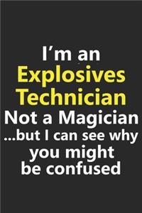 I'm an Explosives Technician Not A Magician But I Can See Why You Might Be Confused