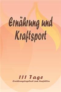 Ernährung und Kraftsport - 111 Tage Ernährungstagebuch zum Ausfüllen