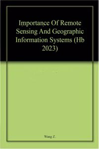 Importance Of Remote Sensing And Geographic Information Systems (Hb 2023)