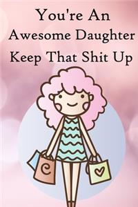 You're an Awesome Daughter. Keep That Shit Up