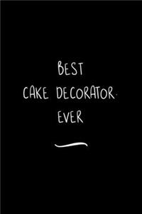 Best Cake Decorator. Ever