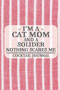 I'm a Cat Mom and a Solider Nothing Scares Me Cocktail Journal