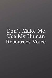 Don't Make Me Use My Human Resources Voice