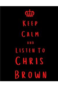 Keep Calm And Listen To Chris Brown