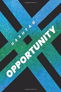 # HASHTAG OPPORTUNITY NOTEBOOK - Ruled Notebook Journal, 120 Pages, Premium Notebook, Matte Cover Finish, Writing Note Taking Diary, Lined Journal (6in x 9in - 15.24cm x 22.86cm)