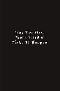 Stay Positive, Work Hard & Make It Happen