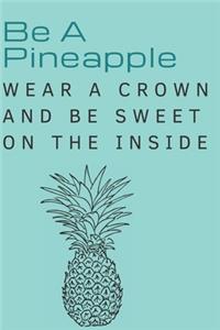 Be A Pineapple Wear A Crown And Be Sweet On The Inside
