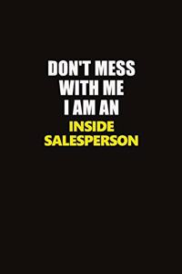 Don't Mess With Me I Am An Inside Salesperson