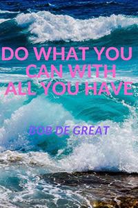 Do What You Can with All You Have: Motivational Notebook, Diary Journal (110 Pages, Journal, 6x9)