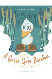 As Sure as a Goose Goes Barefoot: It can have so much fun