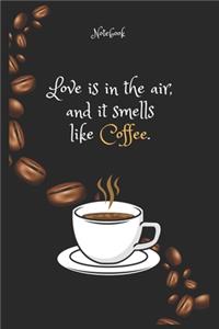 Love is in the air, and it smells like Coffee e. Notebook For Coffee lovers