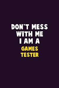 Don't Mess With Me, I Am A Games Tester