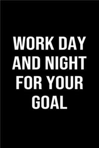 Work Day and Night For Your Goal