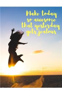 Make Today So Awesome That Yesterday Gets Jealous
