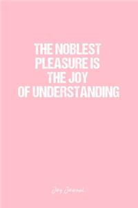 Joy Journal: Dot Grid Journal - The Noblest Pleasure Is The Joy Of Understanding- Pink Dotted Diary, Planner, Gratitude, Writing, Travel, Goal, Bullet Notebook -