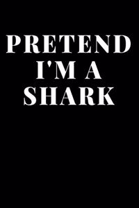 Pretend I'm A Shark